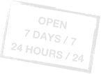OPEN &#13;7 DAYS / 7&#13;24 HOURS / 24
