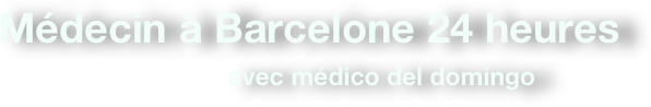 Médecin à Barcelone 24 heures&#10;avec médico del domingo