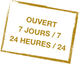OUVERT &#13;7 JOURS / 7&#13;24 HEURES / 24